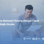 15 cara melunasi hutang dengan cepat yang wajib dicoba