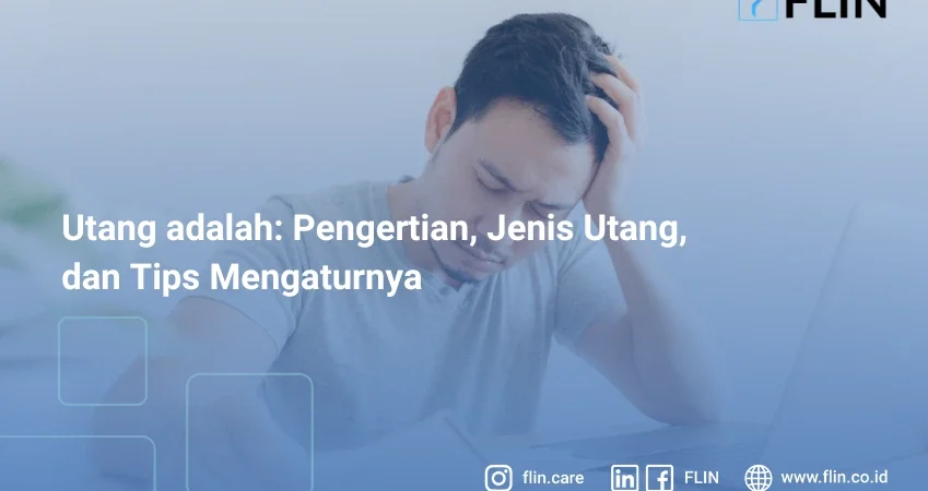 Utang adalah: Pengertian, Jenis Utang, dan Tips Mengaturnya