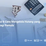 Ketahui 8 Cara Mengelola Hutang yang Baik bagi Pemula