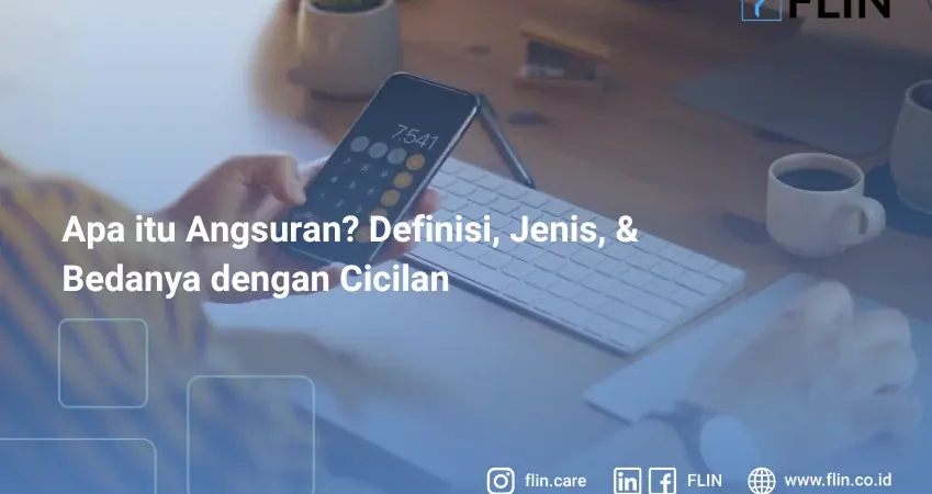 Apa itu Angsuran? Definisi, Jenis, & Bedanya dengan Cicilan