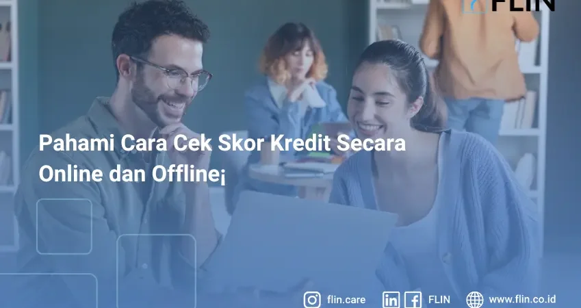 Pahami Cara Cek Skor Kredit Secara Online dan Offline