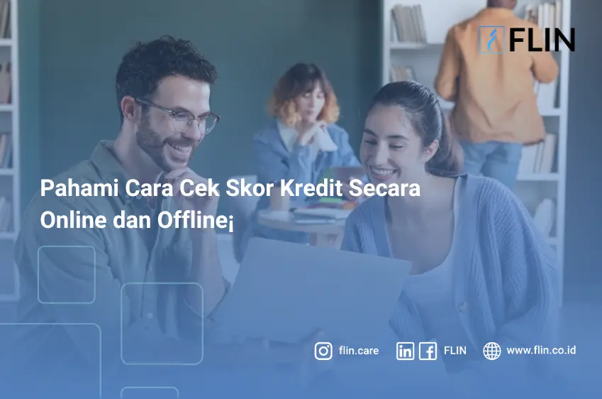 Pahami Cara Cek Skor Kredit Secara Online dan Offline