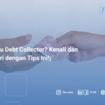 Apa Itu Debt Collector? Kenali dan Hindari dengan Tips Ini!