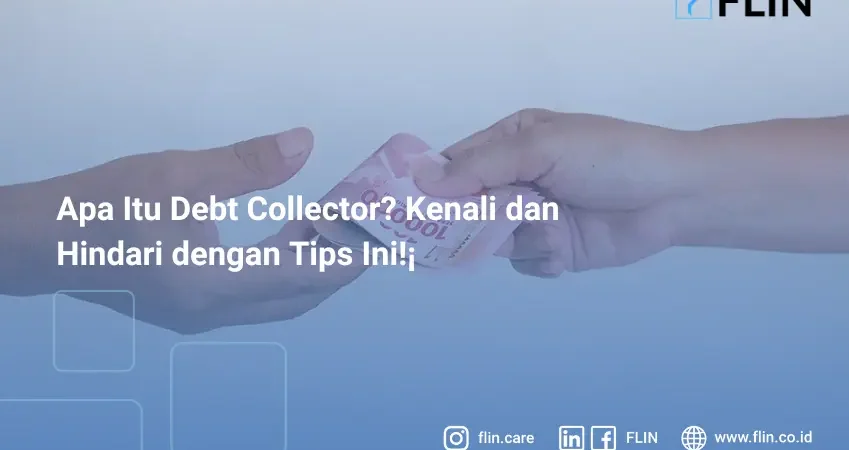 Apa Itu Debt Collector? Kenali dan Hindari dengan Tips Ini!
