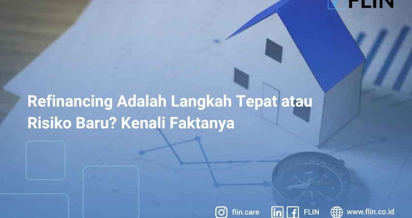Refinancing Adalah Langkah Tepat atau Risiko Baru? Kenali Faktanya