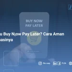 Apa itu Buy Now Pay Later? Cara Aman Melunasinya