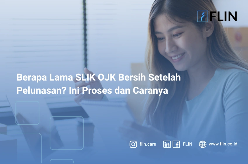 Berapa Lama SLIK OJK Bersih Setelah Pelunasan? Ini Proses dan Caranya