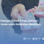 Dana Talangan Pribadi Tanpa Jaminan Solusi Cepat & Aman untuk Kebutuhan Mendesak