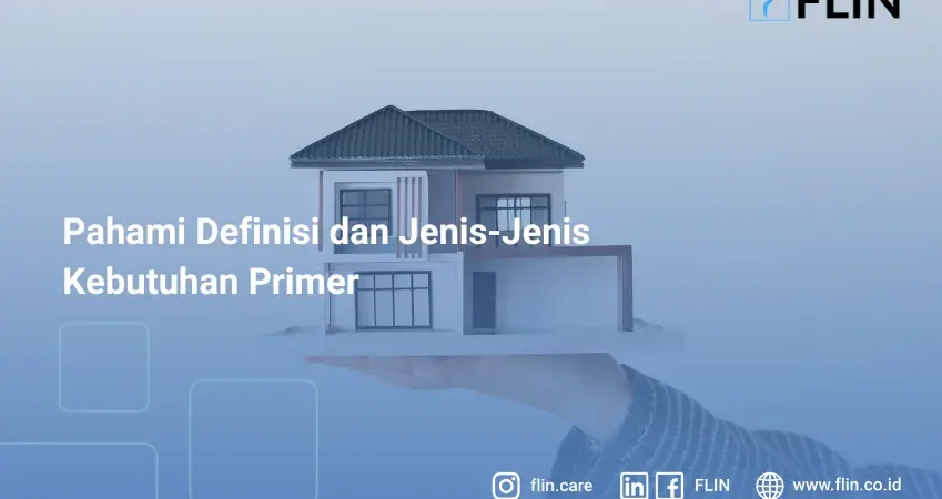 Pahami Definisi dan Jenis-Jenis Kebutuhan Primer