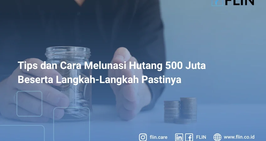 Tips dan Cara Melunasi Hutang 500 Juta Beserta Langkah-langkah Pastinya