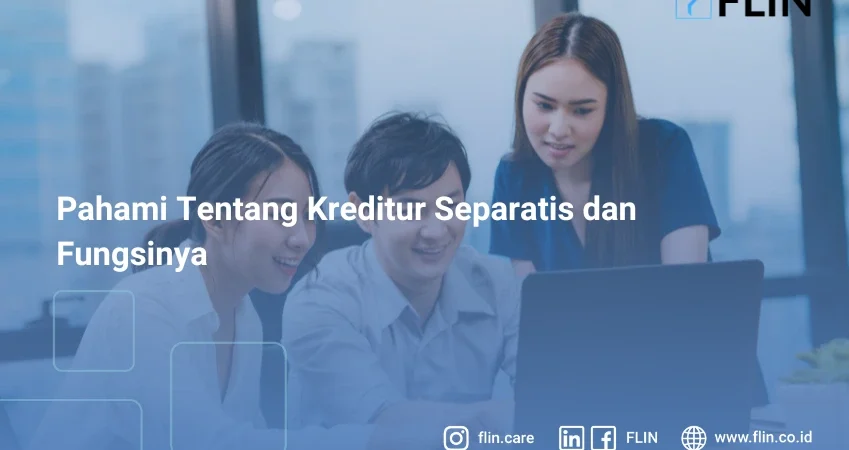 Pahami Tentang Kreditur Separatis dan Fungsinya