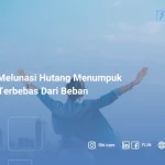 Ingin terbebas dari hutang? Ikuti tips-tipsnya dan cara melunasi hutang berikut ini!