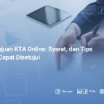 Pengajuan KTA Online: Syarat, dan Tips Agar Cepat Disetujui