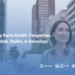 Galbay Kartu Kredit: Pengertian, Penyebab, Risiko, & Solusinya