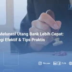Cara Melunasi Utang Bank Lebih Cepat: Strategi Efektif dan Tips Praktis