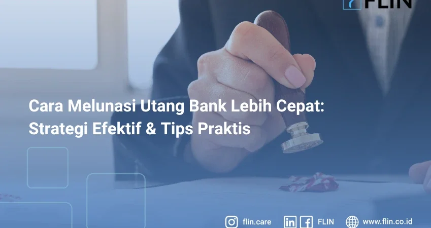 Cara Melunasi Utang Bank Lebih Cepat: Strategi Efektif dan Tips Praktis
