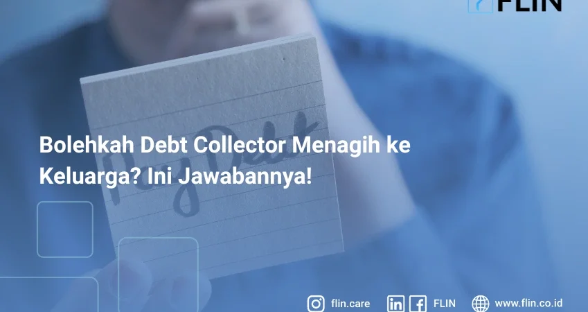 Bolehkah Debt Collector Menagih ke Keluarga? Ini Jawabannya