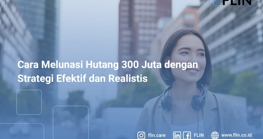 Cara Melunasi Hutang 300 Juta dengan Strategi Efektif dan Realistis