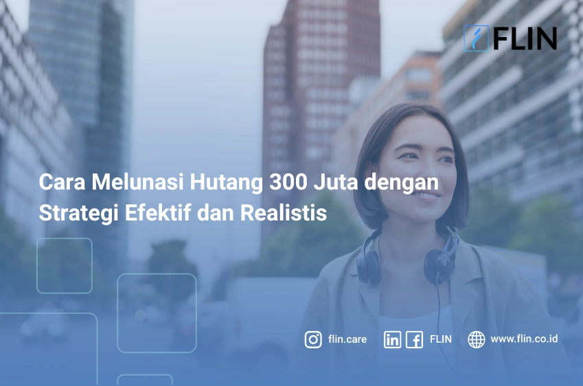 Cara Melunasi Hutang 300 Juta dengan Strategi Efektif dan Realistis