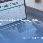 Cara Membersihkan BI Checking, 100% Ampuh!