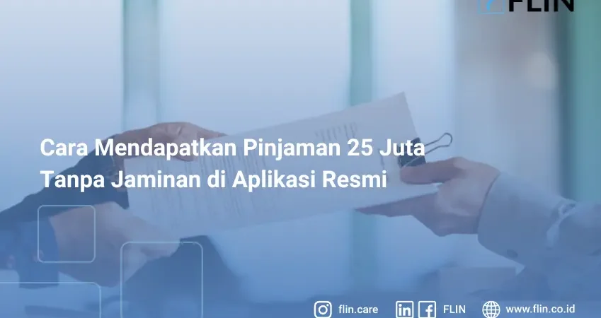 Cara Mendapatkan Pinjaman 25 Juta Tanpa Jaminan di Aplikasi ResmiCara Mendapatkan Pinjaman 25 Juta Tanpa Jaminan di Aplikasi Resmi