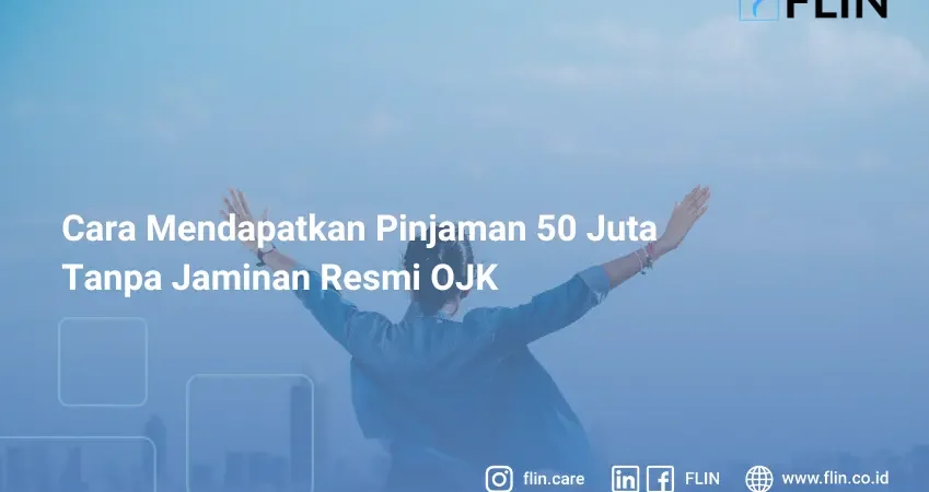 Cara Mendapatkan Pinjaman 50 Juta Tanpa Jaminan Resmi OJK