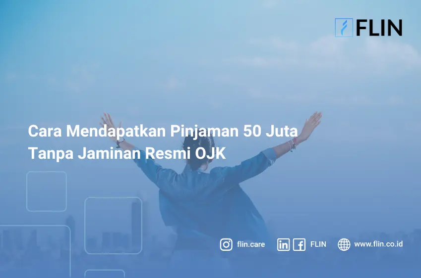 Cara Mendapatkan Pinjaman 50 Juta Tanpa Jaminan Resmi OJK