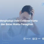 Cara Menghadapi Debt Collector Kartu Kredit dan Batas Waktu Penagihan