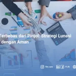 Cara Terbebas dari Pinjol Strategi Lunasi Utang dengan Aman