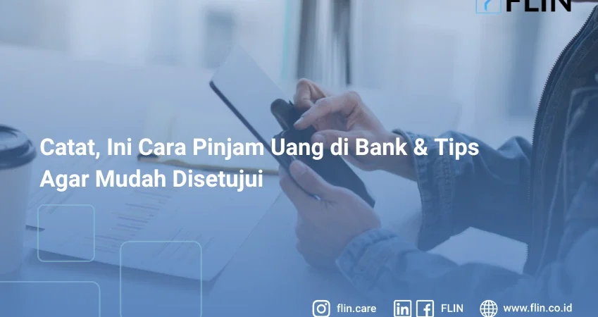 Catat, Ini Cara Pinjam Uang di Bank & Tips Agar Mudah Disetujui