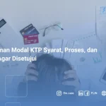 Pinjaman Modal KTP Syarat, Proses, dan Tips Agar Disetujui