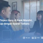 Cara Pinjam Uang di Bank Mandiri, Lengkap dengan Syarat Terbaru