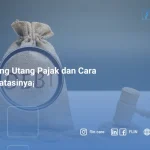 Tentang Utang Pajak dan Cara Mengatasinya