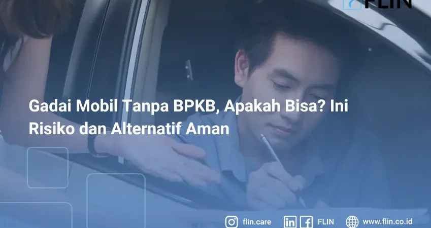 Gadai Mobil Tanpa BPKB, Apakah Bisa_ Ini Risiko dan Alternatif Aman
