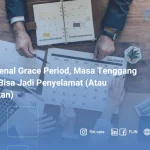 Mengenal Grace Period, Masa Tenggang yang Bisa Jadi Penyelamat (Atau Jebakan)