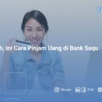 Mudah, Ini Cara Pinjam Uang di Bank Saqu