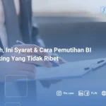Mudah, Ini Syarat & Cara Pemutihan BI Checking Yang Tidak Ribet
