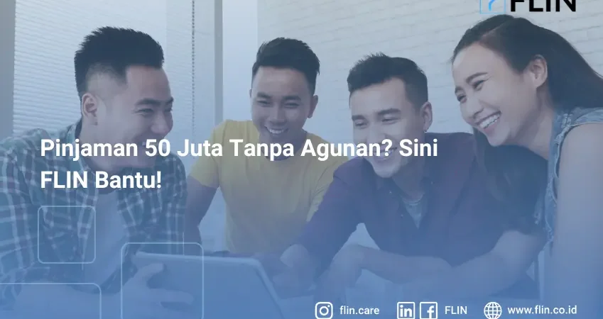 Pinjaman 50 Juta Tanpa Agunan_ Sini FLIN Bantu!