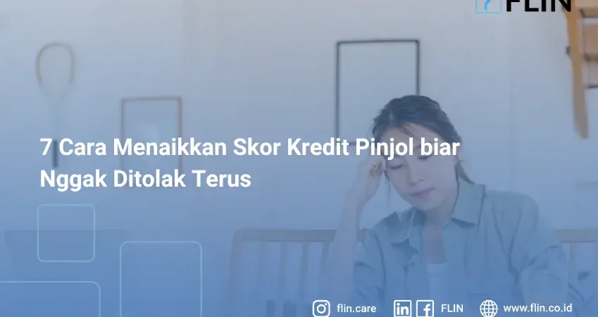 7 Cara Menaikkan Skor Kredit Pinjol biar Nggak Ditolak Terus