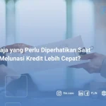 Apa Saja yang Perlu Diperhatikan Saat Ingin Melunasi Kredit Lebih Cepat_