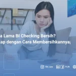 Berapa Lama BI Checking Bersih_ Lengkap dengan Cara Membersihkannya