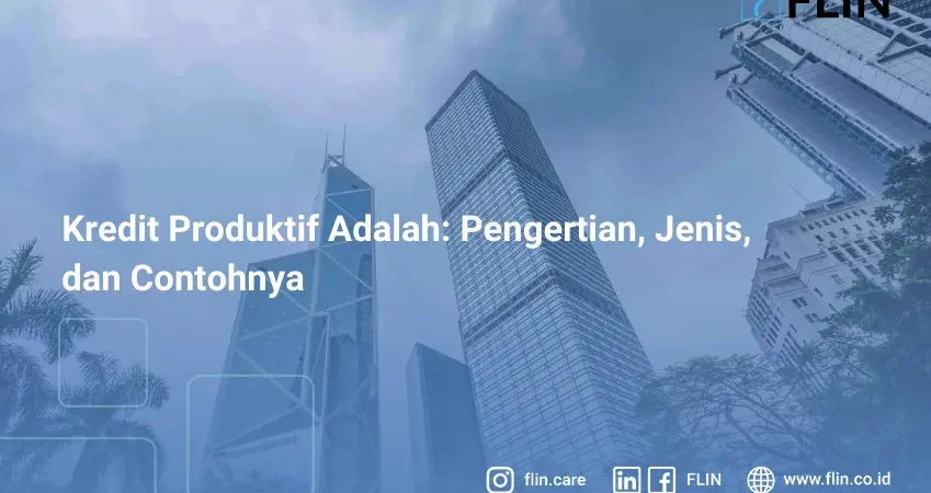 Kredit Produktif Adalah, Pengertian, Jenis, dan Contohnya