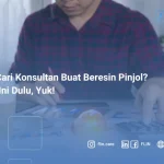 Lagi Cari Konsultan Buat Beresin Pinjol_ Baca Ini Dulu, Yuk!