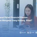 Mengenal Peran Financial Planner Kenapa Mengatur Uang Kadang Ribet_