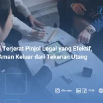 Solusi Terjerat Pinjol Legal yang Efektif, Cara Aman Keluar dari Tekanan Utang