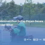 Cara Menonaktifkan GoPay Pinjam Secara Resmi dan Aman
