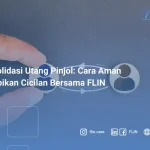 Konsolidasi Utang Pinjol Cara Aman Merapikan Cicilan Bersama FLIN