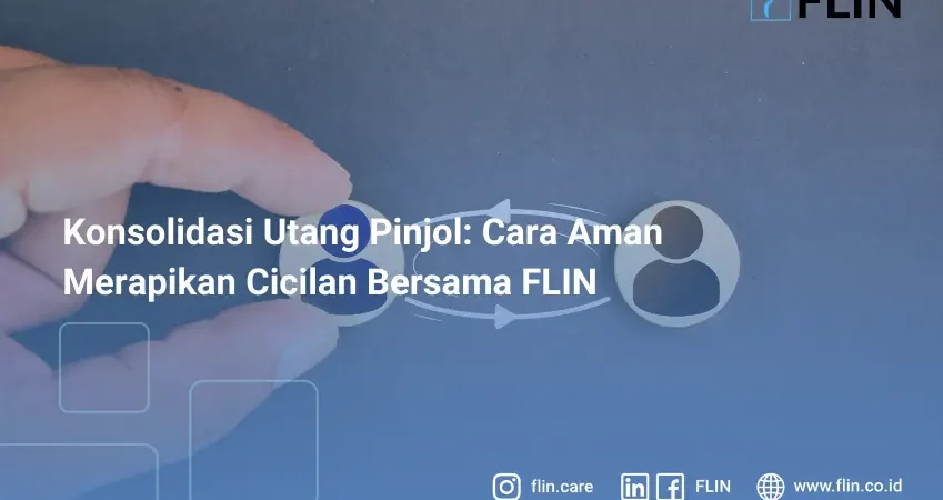 Konsolidasi Utang Pinjol Cara Aman Merapikan Cicilan Bersama FLIN