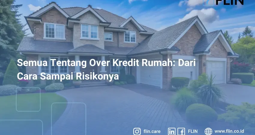Semua Tentang Over Kredit Rumah Dari Cara Sampai Risikonya