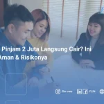 Butuh Pinjam 2 Juta Langsung Cair_ Ini Opsi Aman & Risikonya